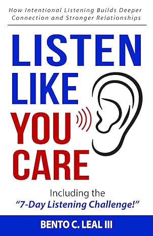Listen Like You Care: How Intentional Listening Builds Deeper Connection and Stronger Relationships (Relationship Skills Series)