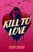 Kill to Love: A dark rom-com