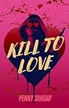 Kill to Love: A d...