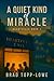 A Quiet Kind of Miracle by Brad Topp-Lowe