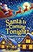 Santa Is Coming Tonight: A Magical Christmas Gift Story for Kids and Families, Perfect for Bedtime, Holiday Reading, and Festive Togetherness