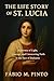 THE LIFE STORY OF ST. LUCIA by Fábio M. Pinto
