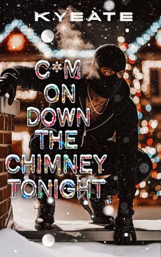 C*m On Down The Chimney Tonight: A Holiday Short (Kindle Edition)