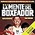 La mente del boxeador: Enseñanzas y secretos para ser campeón en el ring y en la vida