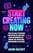 Start Creating Now: The 30-...