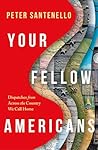 Your Fellow Americans by Peter Santenello