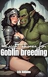 Knight chosen for goblin breeding (Monster Erotica) by Eric Addams
