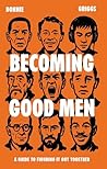 Becoming Good Men...