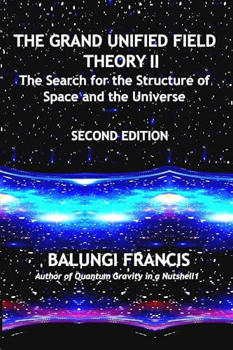 The Grand Unified Theory II:The Search for the Structure of Space and the Universe (Kindle Edition)