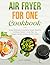 Air Fryer for One Cookbook:...