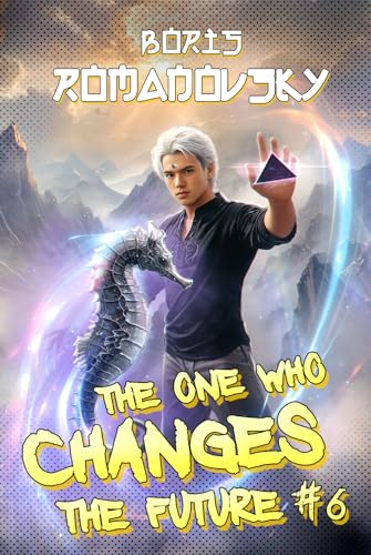 The One Who Changes the Future (Book #6): A Dystopian Portal Progression Fantasy Series
