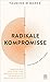 Radikale Kompromisse: Warum...