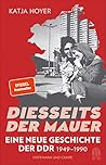 Diesseits der Mauer: Eine neue Geschichte der DDR 1949-1990 (German Edition) Diesseits der Mauer: Eine neue Geschichte der DDR 1949-1990 (German Edition)