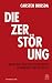 Die Zerstörung: Warum wir f...