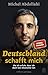 Deutschland schafft mich: A...
