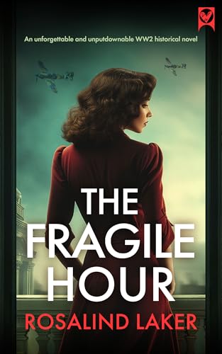 The Fragile Hour: An unforgettable and unputdownable WW2 historical novel (Kindle Edition)