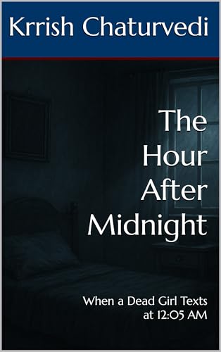The Hour After Midnight: When a Dead Girl Texts at 12:05 AM (Kindle Edition)