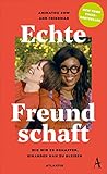 Echte Freundschaft: Wie wir es schaffen, einander nah zu bleiben (German Edition)