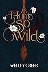 A Hunt So Wild: B...