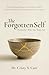 The Forgotten Self: Remember Who You Truly Are