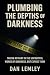 Plumbing the Depths of Darkness by Dan Lemley