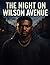 The Night on Wilson Avenue:...