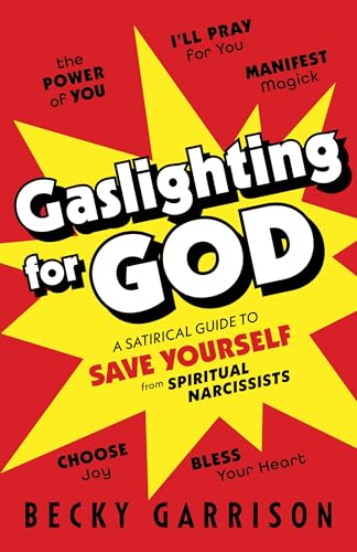 Gaslighting for God: A Satirical Guide to Save Yourself from Spiritual Narcissists (Kindle Edition)