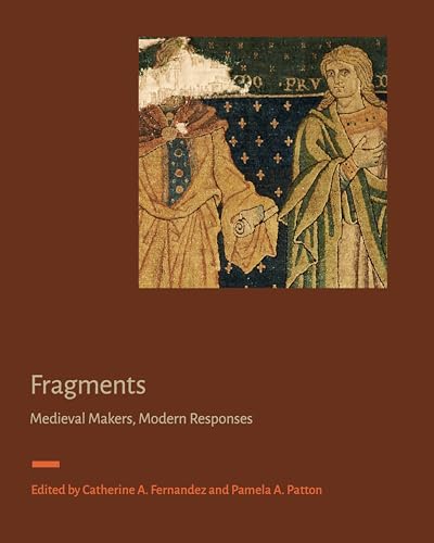 Fragments: Medieval Makers, Modern Responses (Signa: Papers of the Index of Medieval Art at Princeton University)