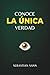 CONOCE LA ÚNICA VERDAD by Sebastian Sann