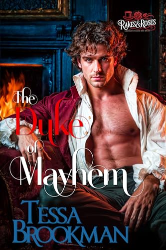 The Duke of Mayhem: A Steamy Marriage of Convenience Regency Romance Novel (Rakes and Roses Book 3)