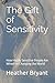 The Gift of Sensitivity: Ho...