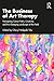 The Business of Art Therapy: Navigating Career Paths, Creativity, and the Changing Landscape of the Field
