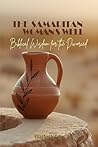 THE SAMARITAN WOMAN'S WELL: Biblical Wisdom for the Divorced THE SAMARITAN WOMAN'S WELL: Biblical Wisdom for the Divorced