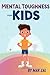 Mental Toughness for Kids |...