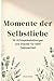 Momente der Selbstliebe: 50...