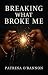 Breaking What Broke Me by Patrina O'Bannon