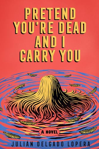 Pretend You're Dead and I Carry You: A Novel (Hardcover)