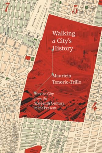 Walking a City's History: Mexico City from the Sixteenth Century to the Present (Paperback)