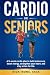Cardio for Seniors by Nick Irons CSCS
