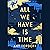 All We Have Is Time: A Novel