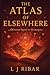 The Atlas of Elsewhere by L J Ribar