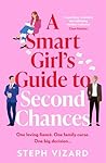 A Smart Girl's Guide to Second Chances: A brand-new rom-com perfect for fans of love triangles and forced proximity