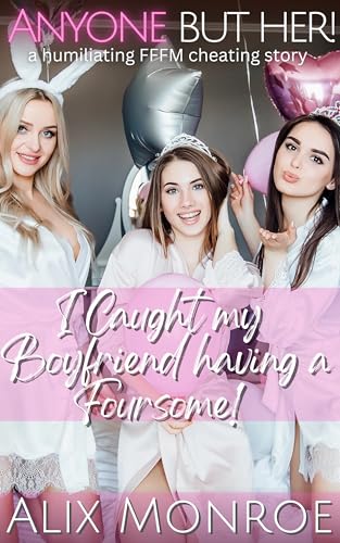 I Caught my Boyfriend Having a Foursome: a humiliating FFFM cheating story (Anyone But Her!)