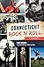 Connecticut Rock 'n' Roll: ...