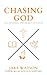 Chasing God: Cultivating th...