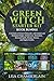 Green Witch Starter Kit: A Grimoire of Green Witchcraft, with Garden and Elemental Magic, Herbal Lore, Divination, Seasonal Spells, Rituals, Potions, and ... (Green Witchcraft for Beginners Book 5)