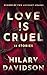 Love Is Cruel by Hilary Davidson