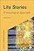 Life Stories: A Sociological Approach (Advances in Biographical Research)