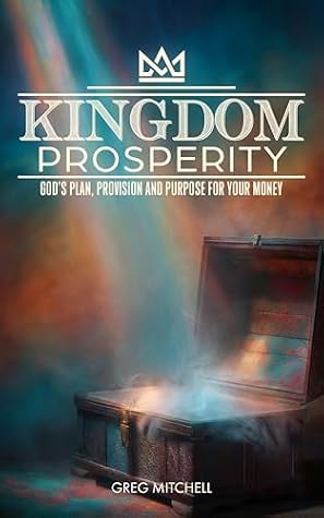 Kingdom Prosperity: God's Plan, Provision and Purpose for your Money