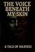 The Voice Beneath My Skin: ...